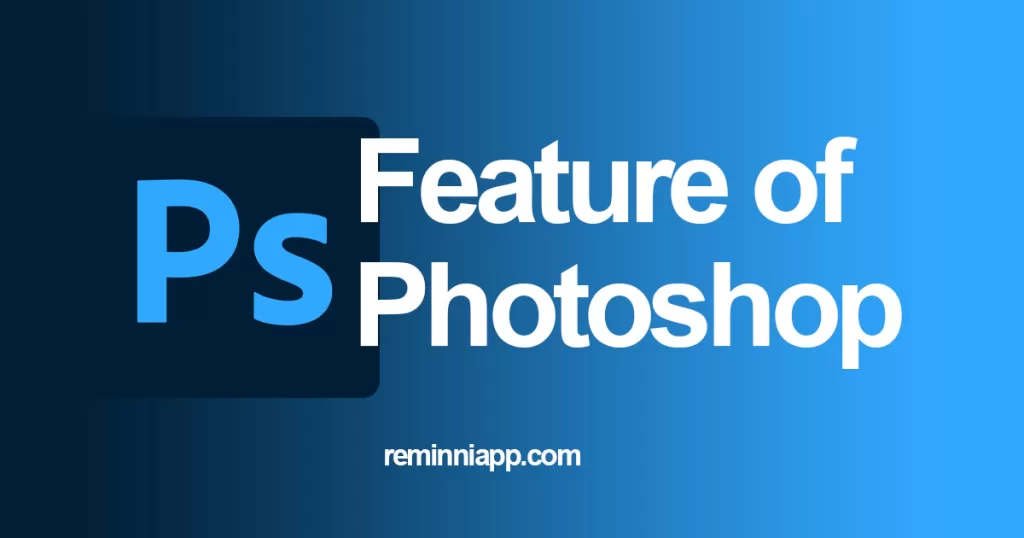 Features of Adobe Photoshop Reminniapp