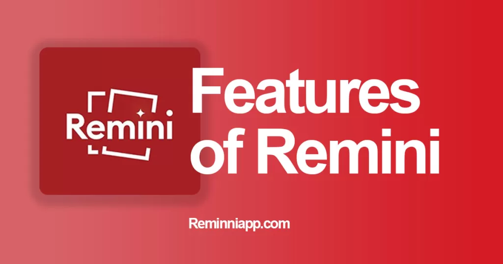 Features of Remini ReminniApp